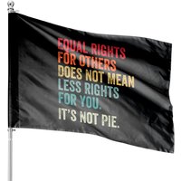 Equality - Equal Rights For Others It's Not Pie House Flags — Drapeaux décoratifs