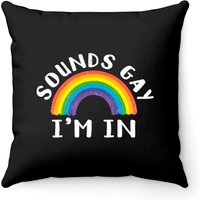 Sounds Gay Im In! Fun Lgbtq Rainbow - Equality Pride Month Throw Pillows — Decorative Cushions