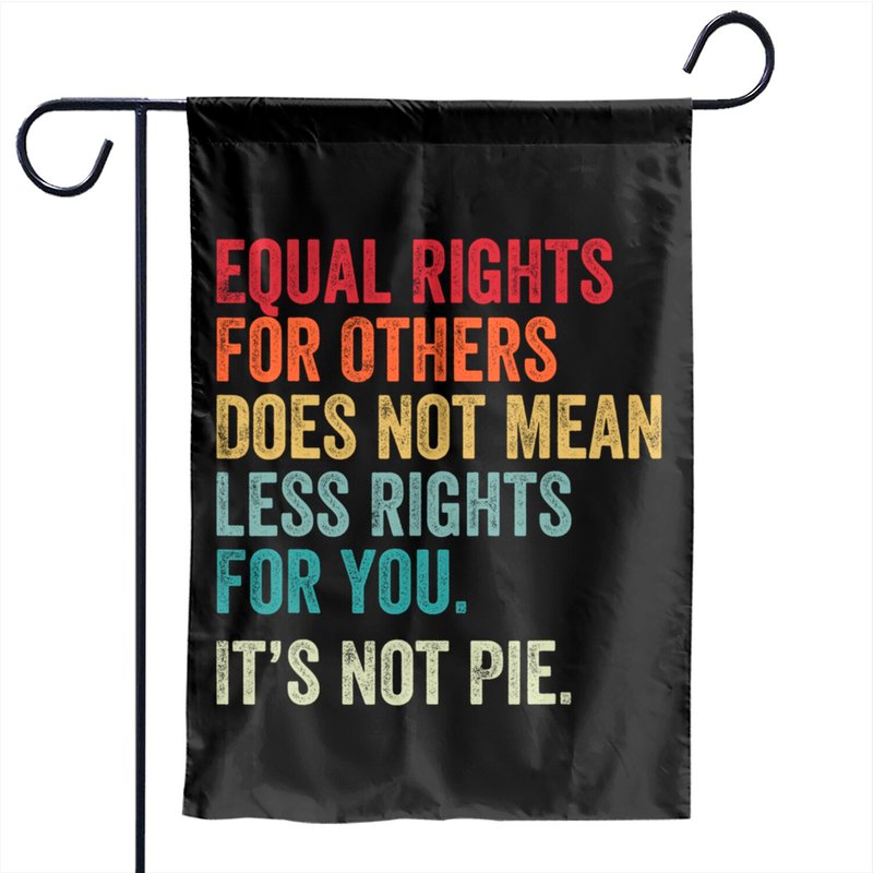 Equality - Equal Rights For Others It's Not Pie Garden Flags — Decorative Flags