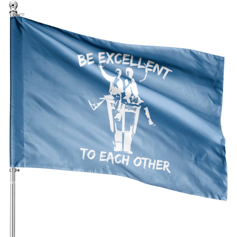 Bill And Ted Be Excellent To Each Other - Be Excellent To Each Other - House Flags — Drapeaux décoratifs