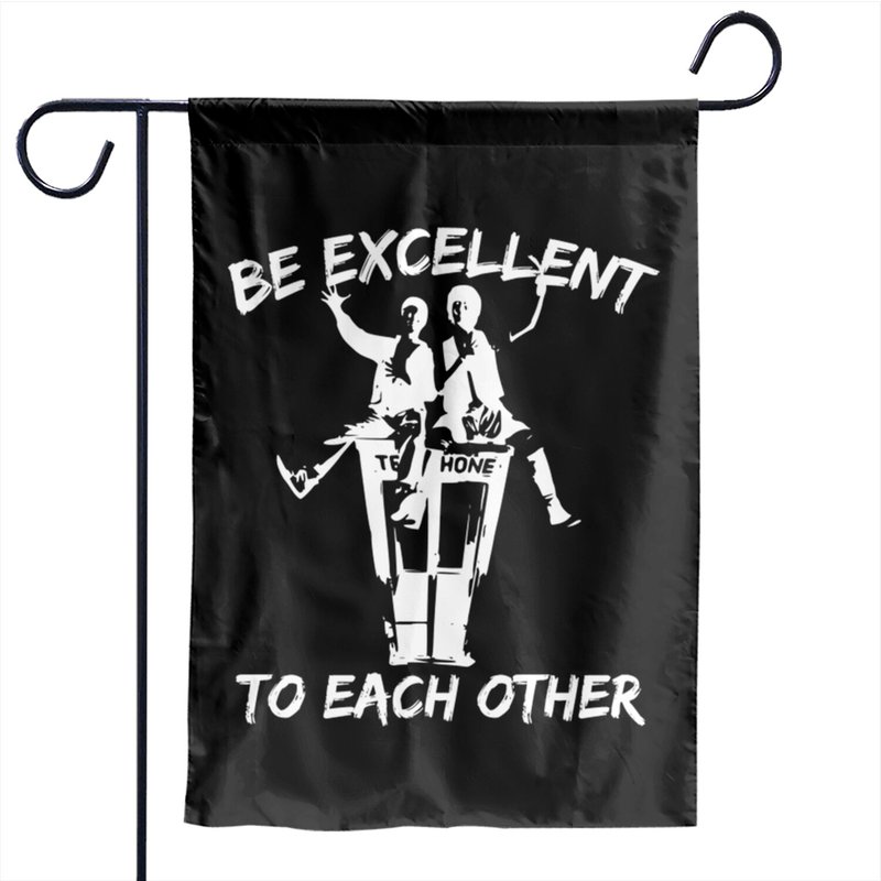 Bill And Ted Be Excellent To Each Other - Be Excellent To Each Other - Garden Flags — Decorative Flags