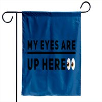My Eyes Are Up Here Garden Flags — Decorative Flags