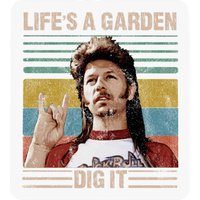 Life's A Garden Dig It - Joe Dirt Lifes A Garden Dig It Vintage - Stickers