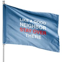 Like A Good Neighbor Stay Over There House Flags — Decorative Flags