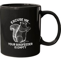 Squirrel Excuse Me Your Birdfeeder Is Empty Funny Mugs