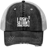 I Fish So I Don't Choke People Fishing Print Trucker Hat