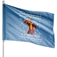 All I Want For Christmas Is A Turbo Man Jingle All The Way - Turbo Man - House Flags
