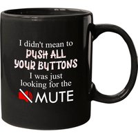 Didn't Mean To Push Your Buttons Looking For Mute Funny Mugs