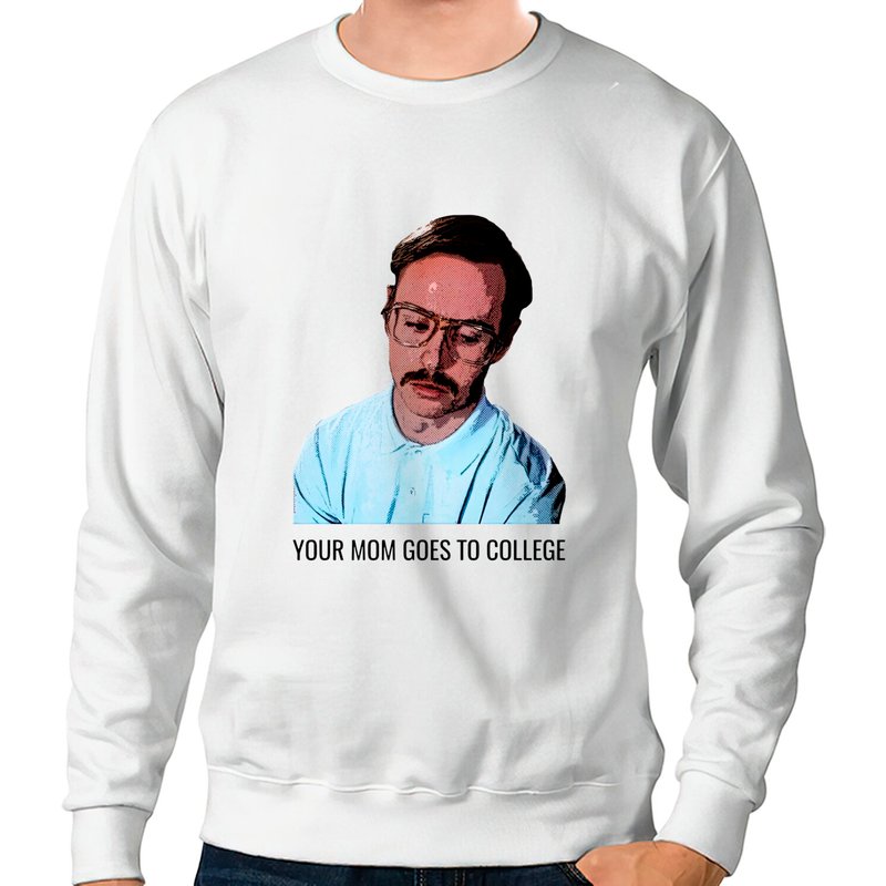 Your Mom Goes To College - Napoleon Dynamite - Sweatshirts