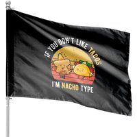 If You Don't Like Tacos I'm Nacho Type Cinco De Mayo House Flags — Decorative Flags