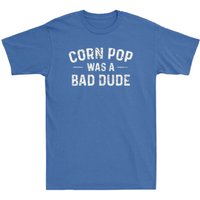 Corn Pop Was A Bad Dude T Shirt