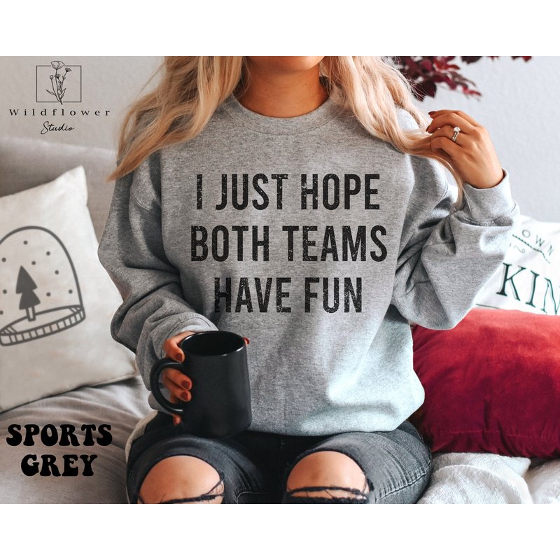 I Just Hope Both Teams Have Fun, Football Mom Sweatshirt