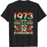 Made In 1973 I Am Not 50 I'm 18 With 32 Year Of Experience T-shirt