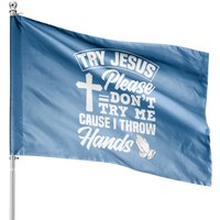 Praying House Flags Try Jesus Please Don't Try Me - Funny Jesus Gift — Decorative Flags