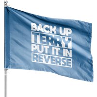 Back Up Terry Put It In Reverse House Flags