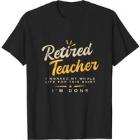 I'm Done Retired Teacher Teach Senior Citizen Tutor Pullover T-shirts