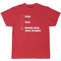 Mentally Dating Jimmy Garoppolo T-shirt