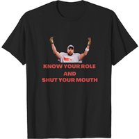 Know Your Role And Shut Your Mouth Unisex Shirt