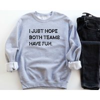 I Just Hope Both Teams Have Fun Sweatshirt — Mens Hoodies