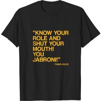 Know Your Role And Shut Your Mouth You Jabroni T-shirt