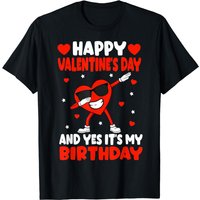 Happy Valentines Day And Yes It's My Birthday Valentines Day T-shirt
