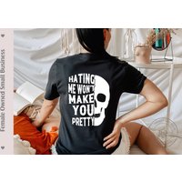 Hating Me Won't Make You Pretty T Shirt