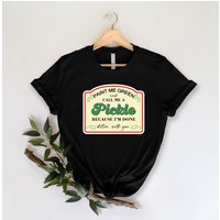 Paint Me Green And Call Me A Pickle Because I'm Done Dillin With You Shirt