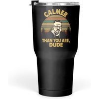 Calmer Than You Are Dude The Big Lebowski Tumblers 30 Oz — Mugs & Tumblers