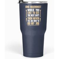 Cnc Machinist - Next Day (gift, Present, Machine) - Cnc Machinist - Tumblers 30 Oz