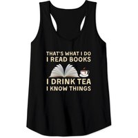 That's What I Do I Read Books I Drink Tea I Know T Tank Tops