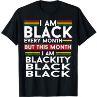 I Am Black Every Month But This Month I'm Blackity Black T-shirt