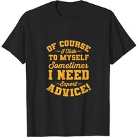 Of Course I Talk To Myself Need Expert Advice, Sarcastic Shirt, Therapist Shirt — T-shirts pour hommes