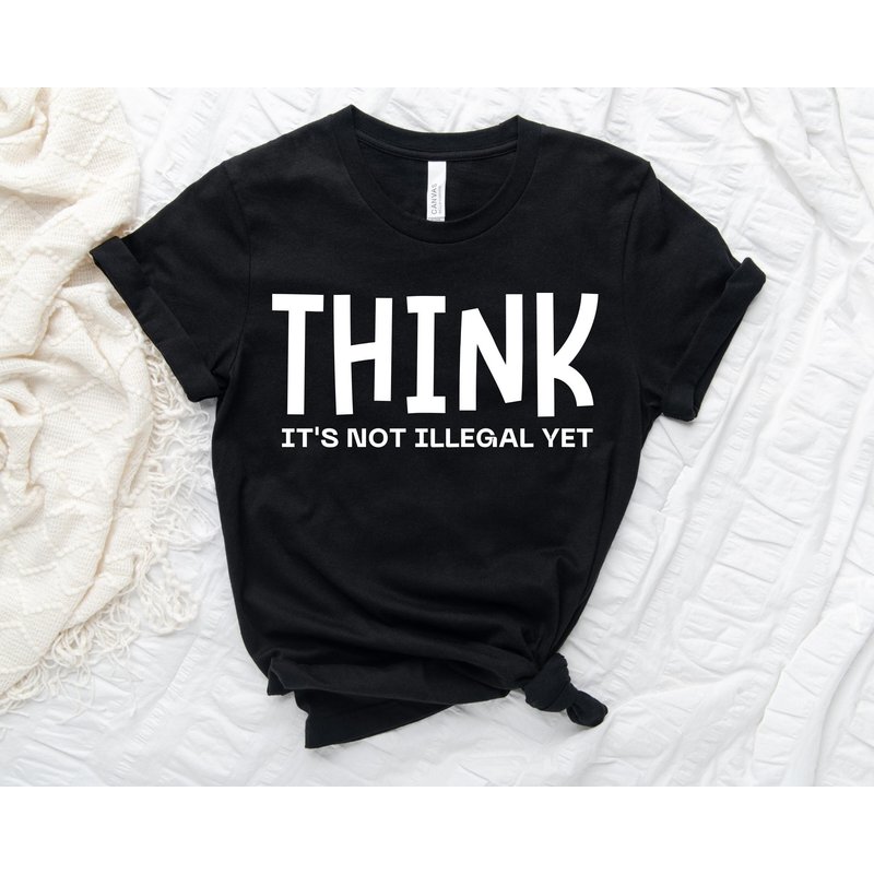 Think It's Not Illegal Yet Shirt, Funny Sarcastic T-shirt — T-shirts pour hommes