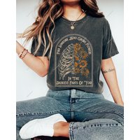 Find Someone Who Grows Flowers In The Darkest Parts Of You T-shirt