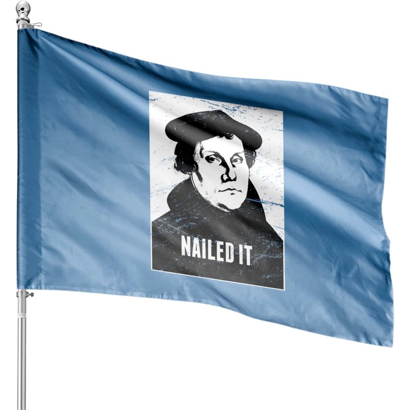 Nailed It | Martin Luther Protestant Reformation - Martin Luther - House Flags — Drapeaux décoratifs