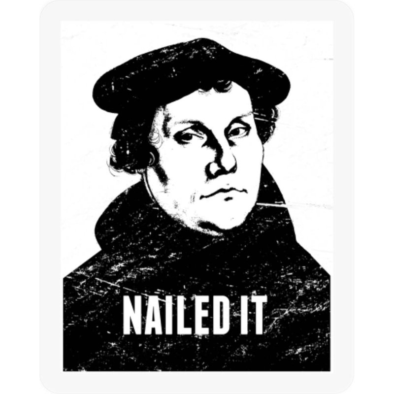 Nailed It | Martin Luther Protestant Reformation - Martin Luther - Stickers — Autocollants et stickers