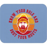 Know Your Role And Shut Your Mouth Mouse Pads, You Jabroni