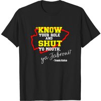 Know Your Role And Shut Yo Mouth Ya Jabroni! Travis Kelce T-t-shirts