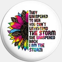 They Whispered To Her You Cannot Withstand The Storm She Whispered Back I Am The Storm - Sunflower - Pin