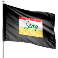 All Lives Matter Stop Violence House Flags — Decorative Flags