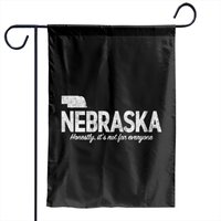 Nebraska. Honestly, Its Not For Everyone Garden Flags — Decorative Flags