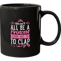 We Can't All Be A Princess Someone Has To Clap Mugs — Tasses et gobelets
