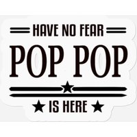 Have No Fear Pop Pop Is Here Stickers