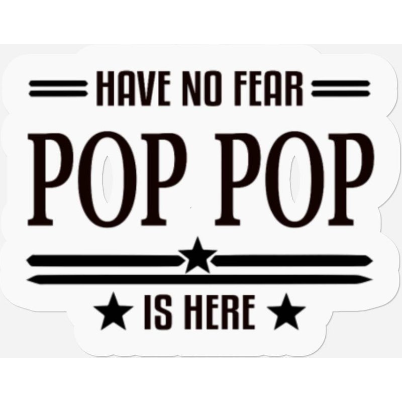 Have No Fear Pop Pop Is Here Stickers — Stickers & Decals