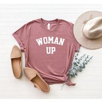 Woman Up Shirt, Woman Up T-shirt, Feminism Shirt, Girl Power T-shirt, Feminist Shirt, Inspirational Shirt
