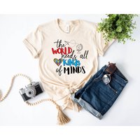 The World Needs All Kinds Of Minds Shirt