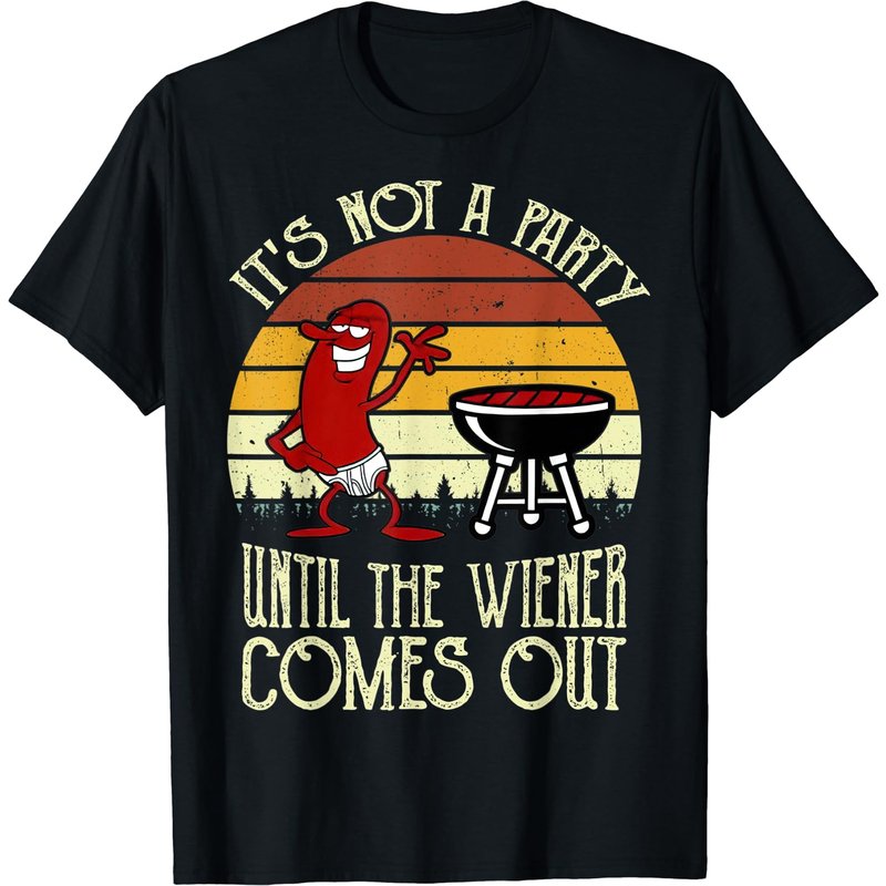 It's Not A Party Until The Wiener Comes Out Hot Dog Bbq T-shirt