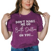 Don’t Make Me Go Beth Dutton On You Women Country Cowgirl Tv Show Graphic T Shirt — Mens T Shirts