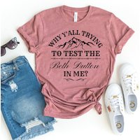 Why Yall Trying To Test T-shirt, The Beth Dutton In Me Top