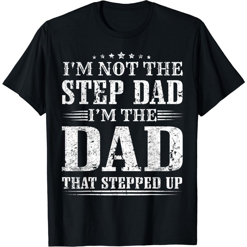I'm Not The Step Dad I'm The Dad That Stepped Up Father T-shirt — T-shirts pour hommes
